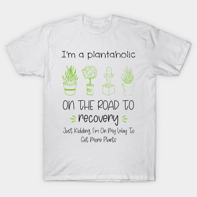 Women Plants Lover T Shirt I'm a Plantaholic on The Road to Recovery Shirt Gardening Graphic Tee T-Shirt by chidadesign